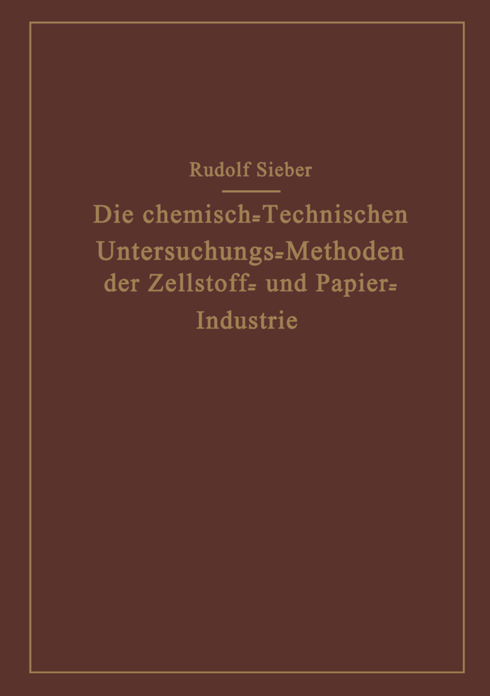 Die Chemisch-Technischen Untersuchungs-Methoden der Zellstoff- und Papier-Industrie