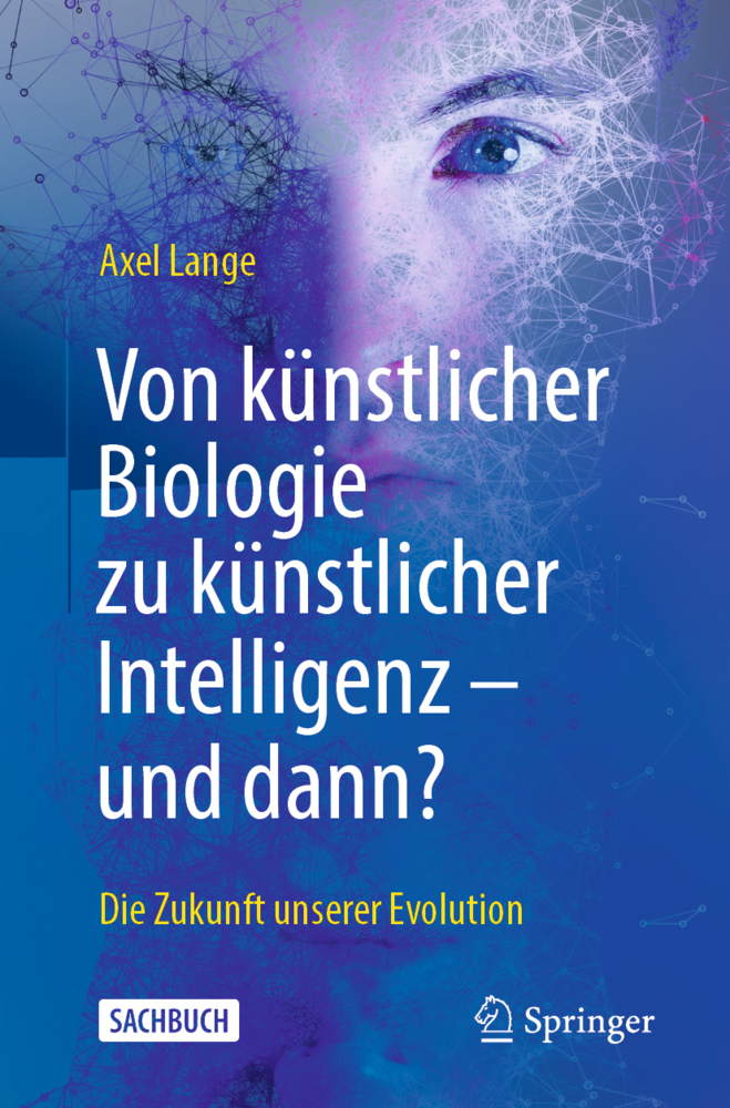 Von künstlicher Biologie zu künstlicher Intelligenz - und dann?