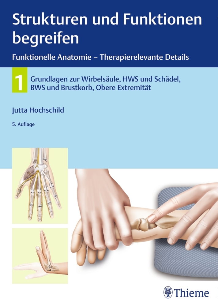 Strukturen und Funktionen begreifen, Funktionelle Anatomie - Therapierelevante Details. Bd.1