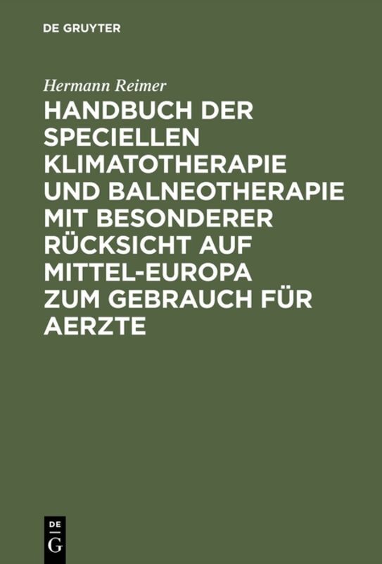 Handbuch der speciellen Klimatotherapie und Balneotherapie mit besonderer Rücksicht auf Mittel-Europa zum Gebrauch für Aerzte