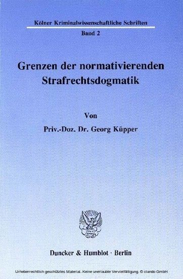 Grenzen der normativierenden Strafrechtsdogmatik.