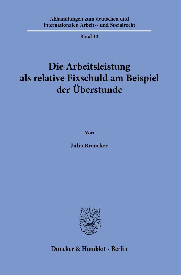 Die Arbeitsleistung als relative Fixschuld am Beispiel der Überstunde.