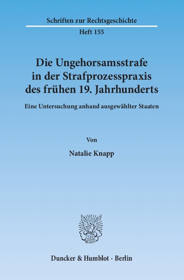 Die Ungehorsamsstrafe in der Strafprozesspraxis des frühen 19. Jahrhunderts