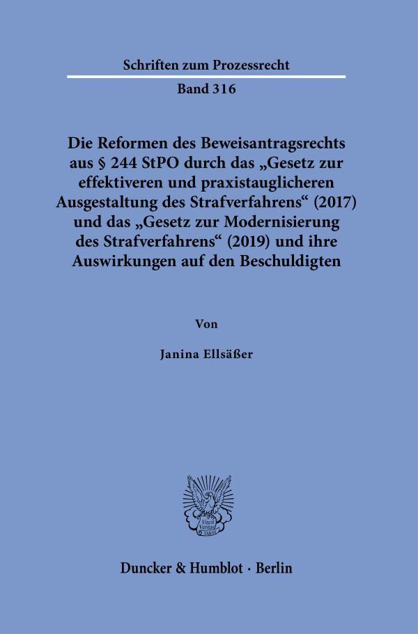 Die Reformen des Beweisantragsrechts aus § 244 StPO durch das "Gesetz zur effektiveren und praxistauglicheren Ausgestaltung des Strafverfahrens" (2017) und das "Gesetz zur Modernisierung des Strafverfahrens" (2019)