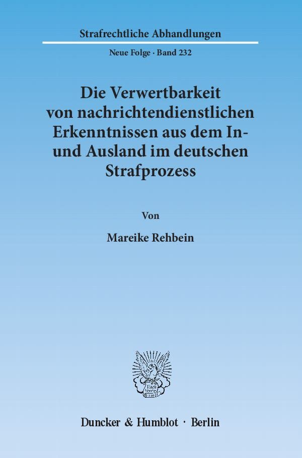 Die Verwertbarkeit von nachrichtendienstlichen Erkenntnissen aus dem In- und Ausland im deutschen Strafprozess