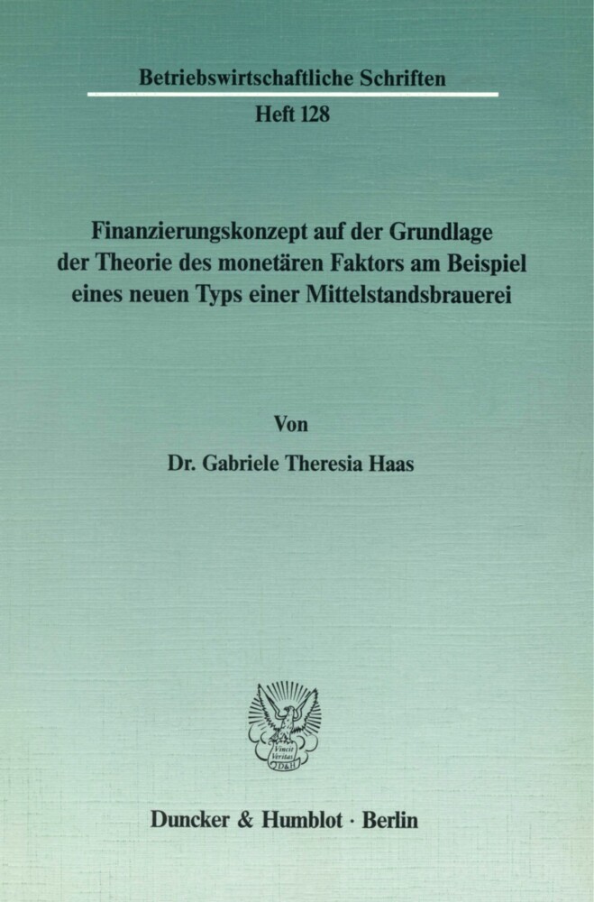 Finanzierungskonzept auf der Grundlage der Theorie des monetären Faktors am Beispiel eines neuen Typs einer Mittelstandsbrauerei.