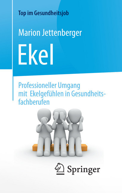 Ekel - Professioneller Umgang mit Ekelgefühlen in Gesundheitsfachberufen