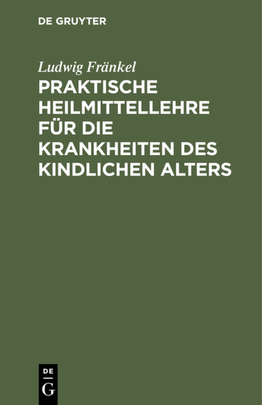 Praktische Heilmittellehre für die Krankheiten des kindlichen Alters