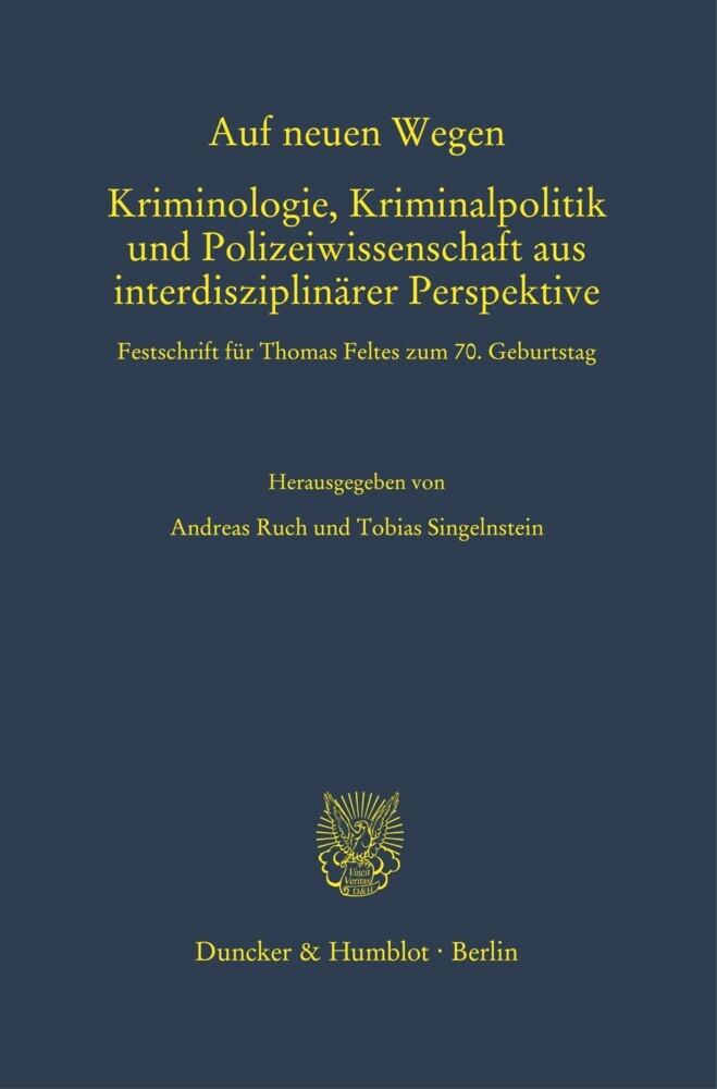 Auf neuen Wegen. Kriminologie, Kriminalpolitik und Polizeiwissenschaft aus interdisziplinärer Perspektive.