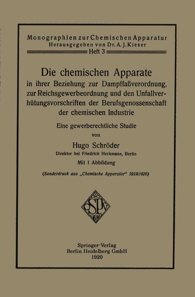Die chemischen Apparate in ihrer Beziehung zur Dampffaßverordnung, zur Reichsgewerbeordnung und den Unfallverhütungsvorschriften der Berufsgenossenschaft der chemischen Industrie