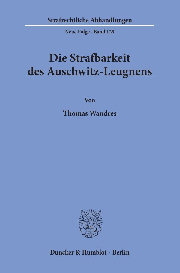 Die Strafbarkeit des Auschwitz-Leugnens.