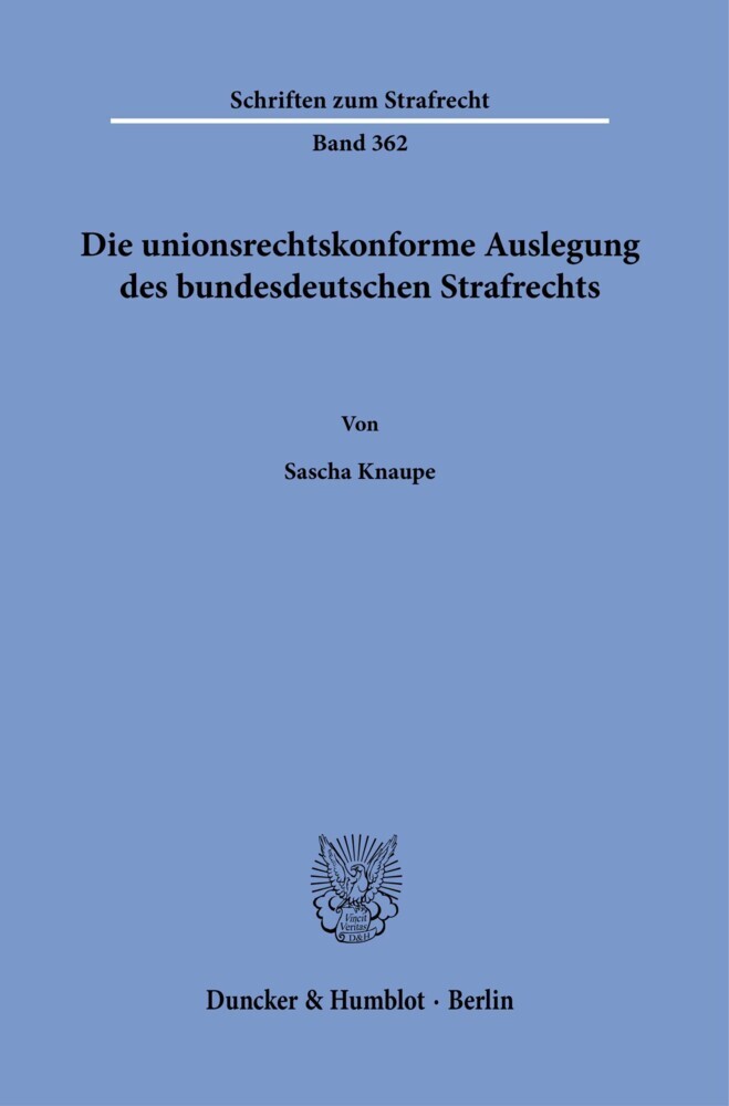 Die unionsrechtskonforme Auslegung des bundesdeutschen Strafrechts.