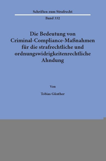 Die Bedeutung von Criminal-Compliance-Maßnahmen für die strafrechtliche und ordnungswidrigkeitenrechtliche Ahndung.