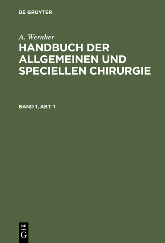 A. Wernher: Handbuch der allgemeinen und speciellen Chirurgie. Band 1, Abt. 1