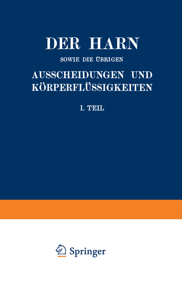 Der Harn sowie die übrigen Ausscheidungen und Körperflüssigkeiten von Mensch und Tier ihre Untersuchung und Zusammensetzung in Normalem und Pathologischem Zustande