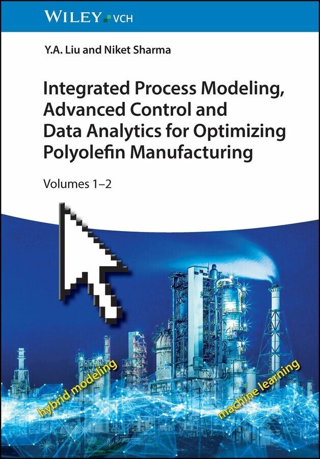 Integrated Process Modeling, Advanced Control and Data Analytics for Optimizing Polyolefin Manufacturing, 2 Volume Set