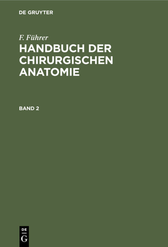 F. Führer: Handbuch der chirurgischen Anatomie. Band 2