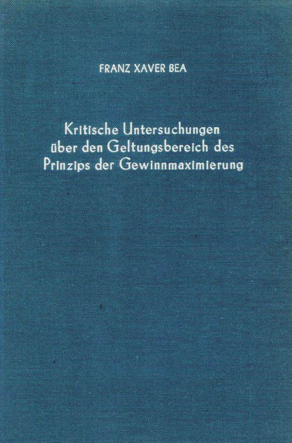 Kritische Untersuchungen über den Geltungsbereich des Prinzips der Gewinnmaximierung.