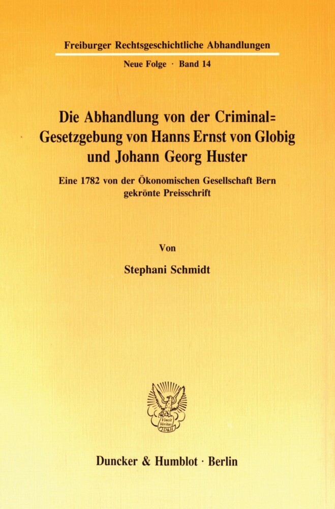 Die Abhandlung von der Criminal-Gesetzgebung von Hanns Ernst von Globig und Johann Georg Huster.