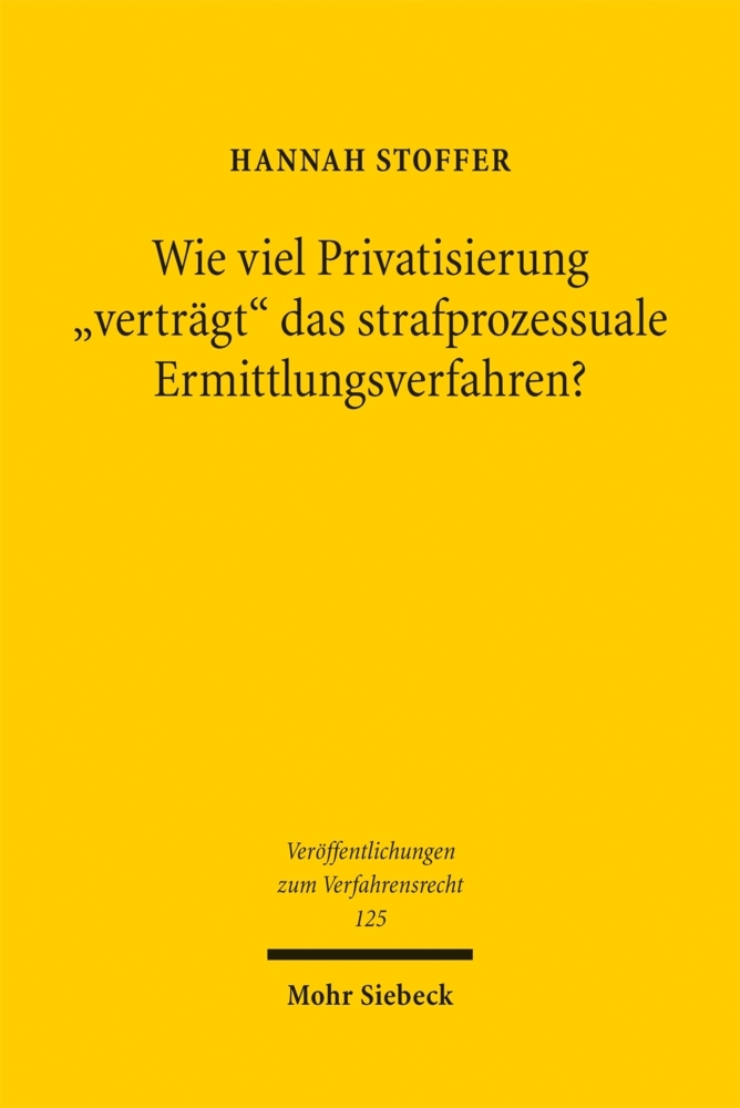 Wie viel Privatisierung "verträgt" das strafprozessuale Ermittlungsverfahren?