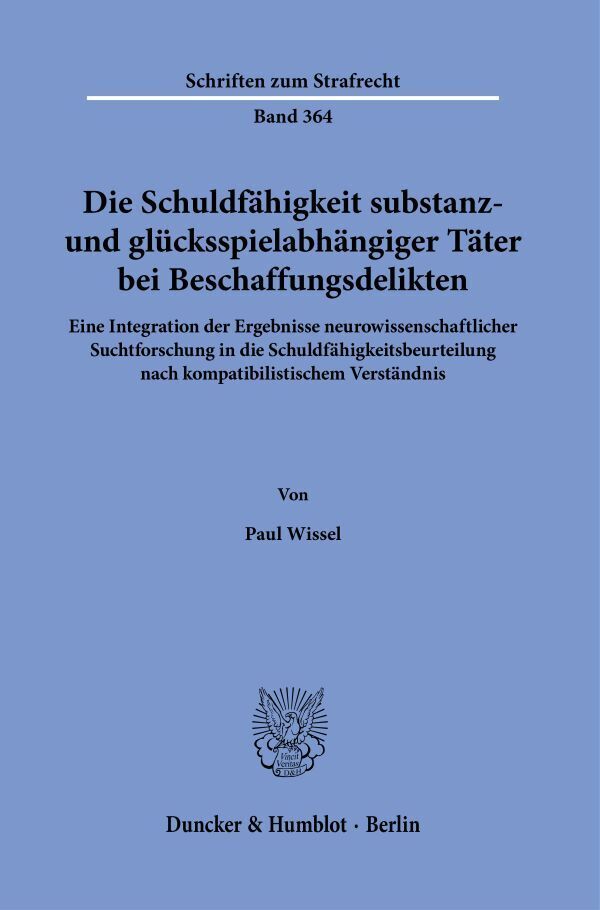 Die Schuldfähigkeit substanz- und glücksspielabhängiger Täter bei Beschaffungsdelikten.