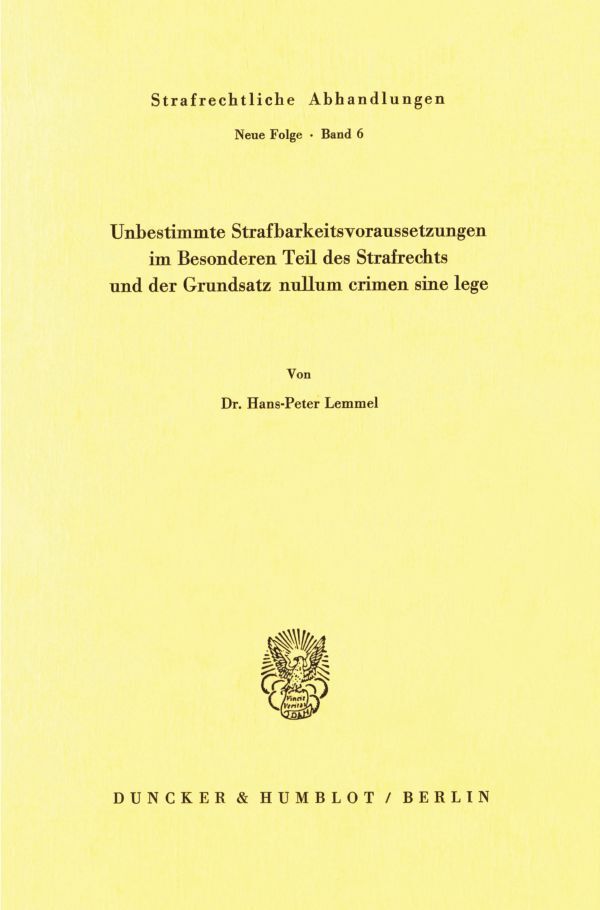 Unbestimmte Strafbarkeitsvoraussetzungen im Besonderen Teil des Strafrechts und der Grundsatz nullum crimen sine lege.