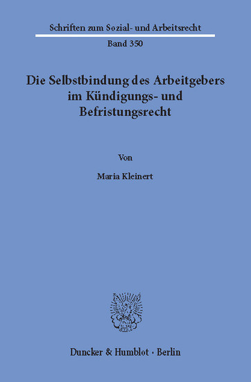 Die Selbstbindung des Arbeitgebers im Kündigungs- und Befristungsrecht.