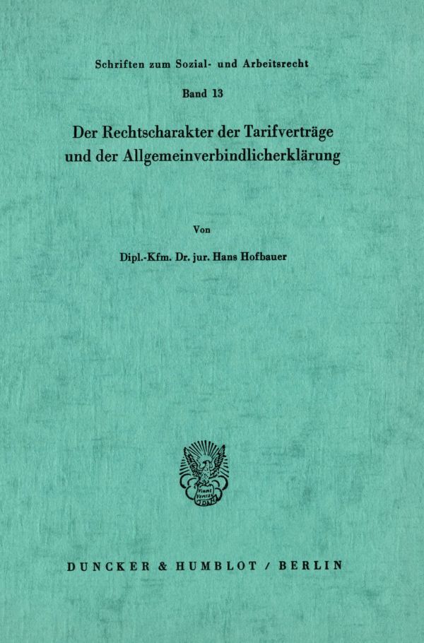 Der Rechtscharakter der Tarifverträge und der Allgemeinverbindlicherklärung.