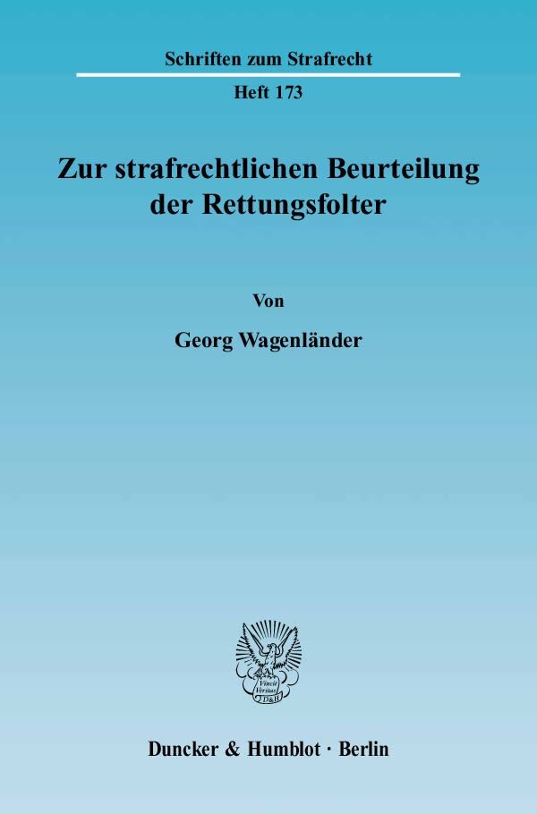 Zur strafrechtlichen Beurteilung der Rettungsfolter.
