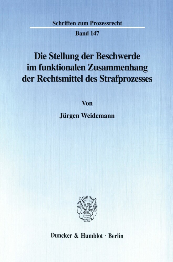 Die Stellung der Beschwerde im funktionalen Zusammenhang der Rechtsmittel des Strafprozesses.