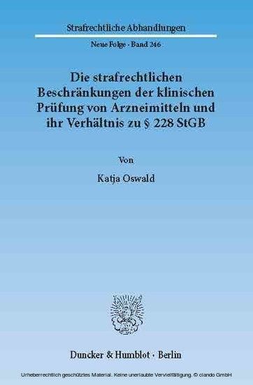 Die strafrechtlichen Beschränkungen der klinischen Prüfung von Arzneimitteln und ihr Verhältnis zu 228 StGB.