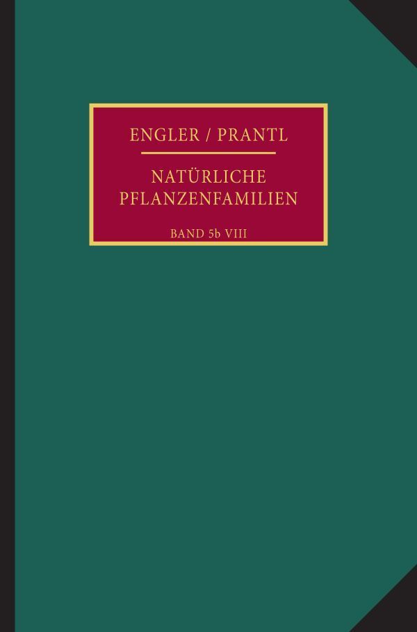 Die natürlichen Pflanzenfamilien nebst ihren Gattungen und wichtigeren Arten, insbesondere den Nutzpflanzen.. Bd.5b/8