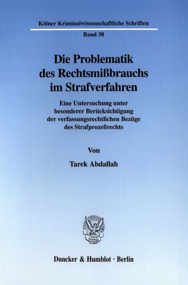 Die Problematik des Rechtsmißbrauchs im Strafverfahren.
