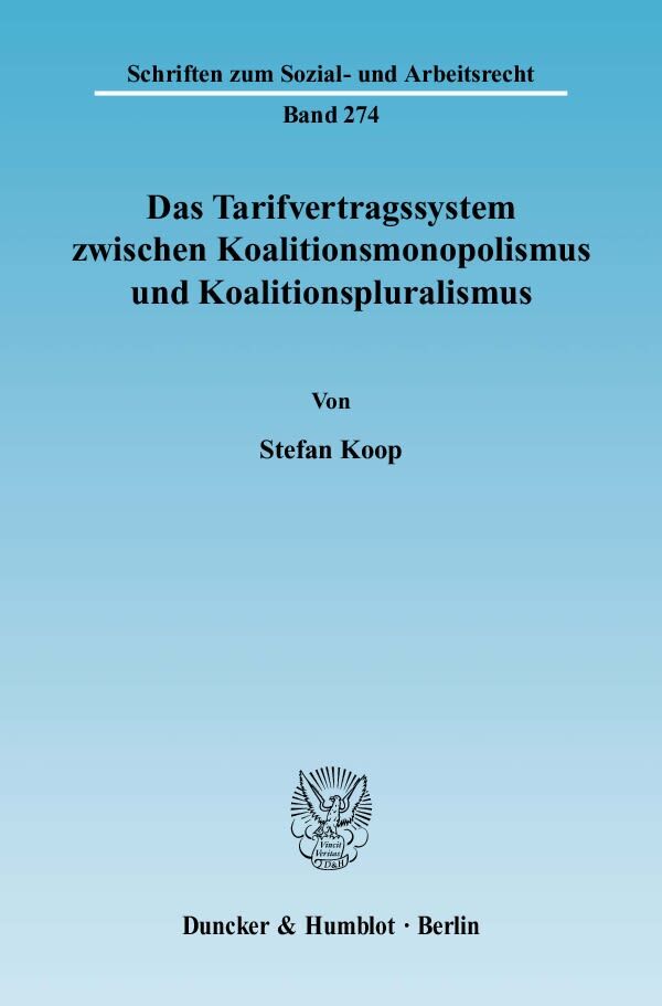 Das Tarifvertragssystem zwischen Koalitionsmonopolismus und Koalitionspluralismus.