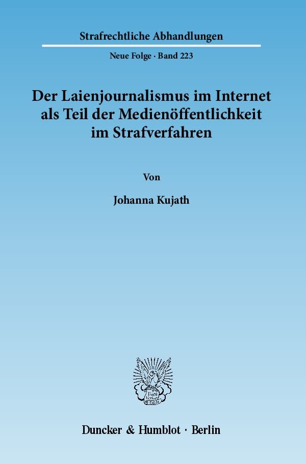 Der Laienjournalismus im Internet als Teil der Medienöffentlichkeit im Strafverfahren.