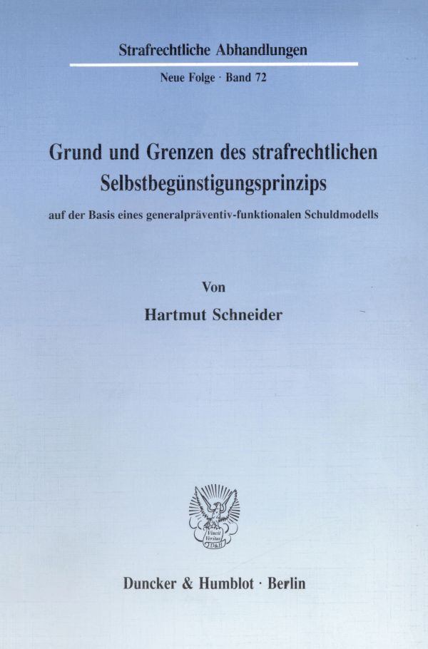 Grund und Grenzen des strafrechtlichen Selbstbegünstigungsprinzips auf der Basis eines generalpräventiv-funktionalen Schuldmodells.