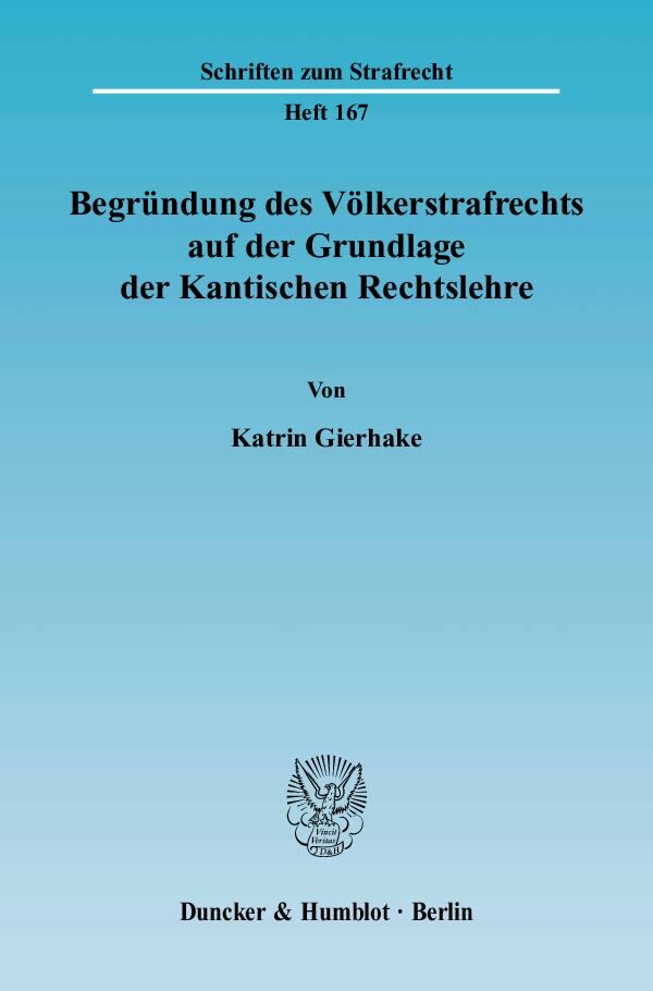 Begründung des Völkerstrafrechts auf der Grundlage der Kantischen Rechtslehre.