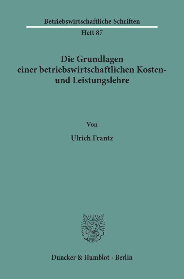 Die Grundlagen einer betriebswirtschaftlichen Kosten- und Leistungslehre.