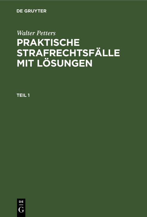 Walter Petters: Praktische Strafrechtsfälle mit Lösungen. Teil 1