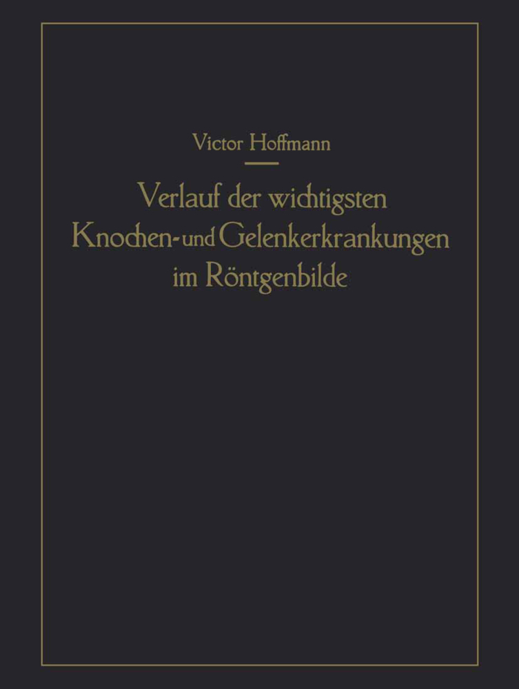 Verlauf der wichtigsten Knochen- und Gelenkerkrankungen im Röntgenbilde