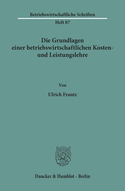Die Grundlagen einer betriebswirtschaftlichen Kosten- und Leistungslehre.