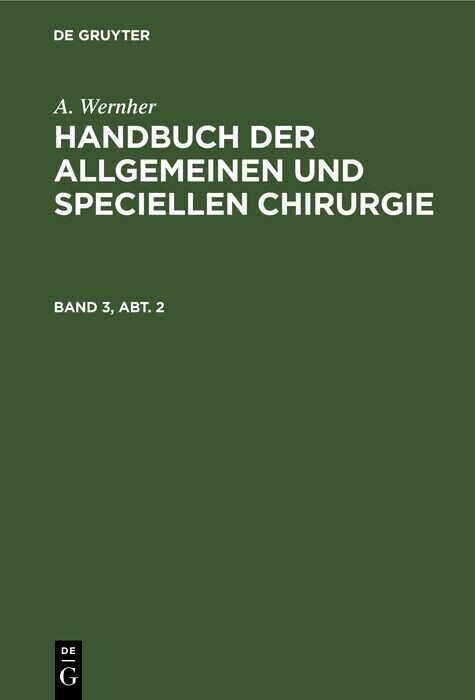 A. Wernher: Handbuch der allgemeinen und speciellen Chirurgie. Band 3, Abt. 2