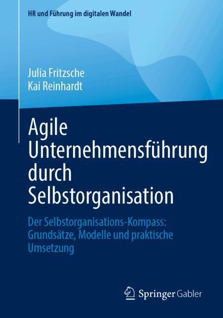 Agile Unternehmensführung durch Selbstorganisation Agile Unternehmensführung durch Selbstorganisation