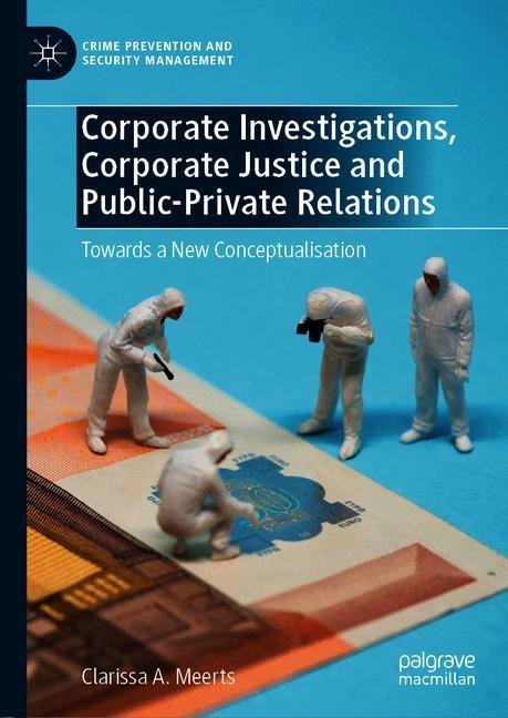 Corporate Investigations, Corporate Justice and Public-Private Relations