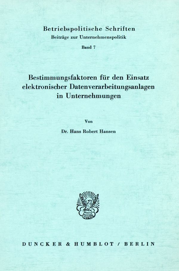 Bestimmungsfaktoren für den Einsatz elektronischer Datenverarbeitungsanlagen in Unternehmungen.