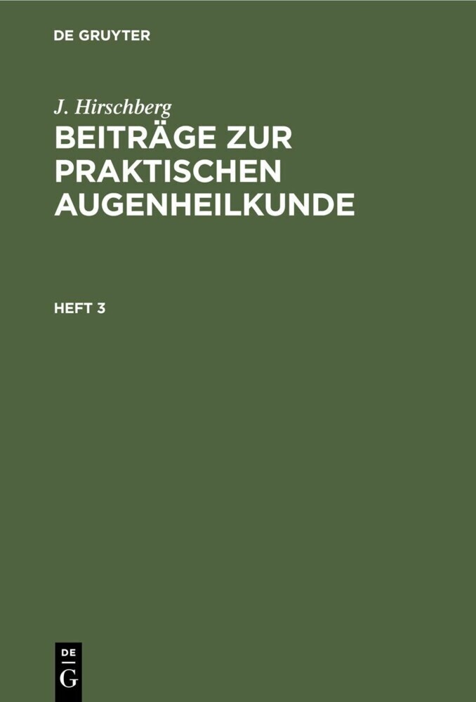 J. Hirschberg: Beiträge zur praktischen Augenheilkunde. Heft 3