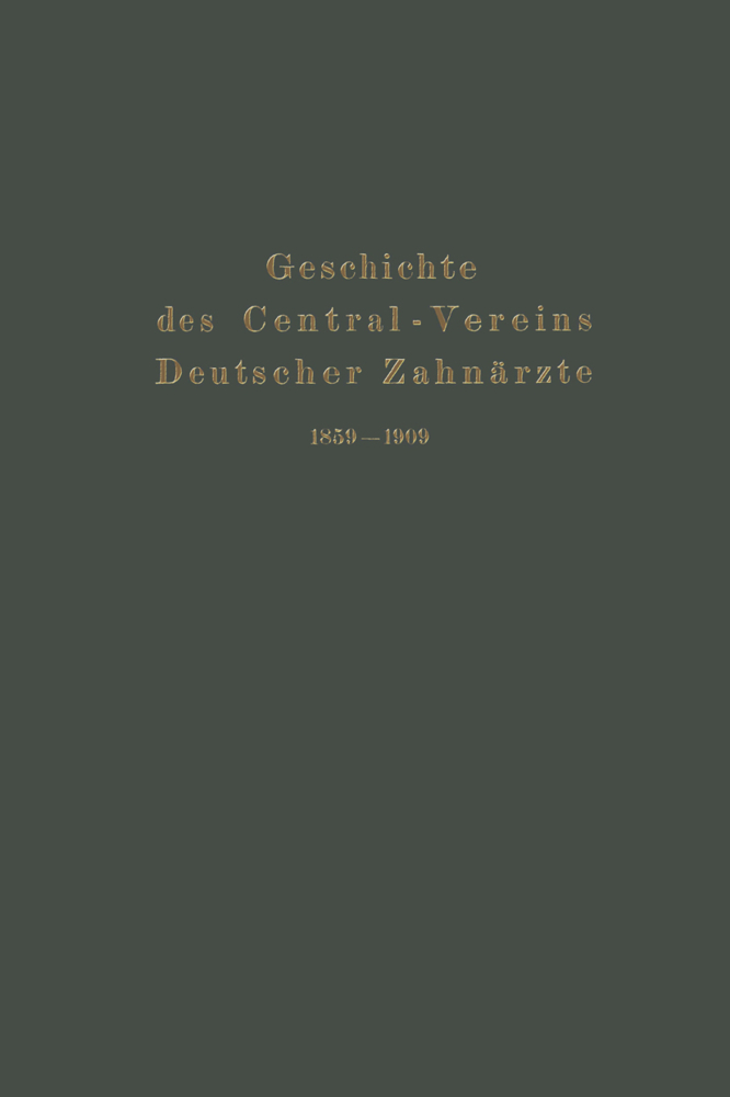 Geschichte des Central-Vereins Deutscher Zahnärzte 1859-1909