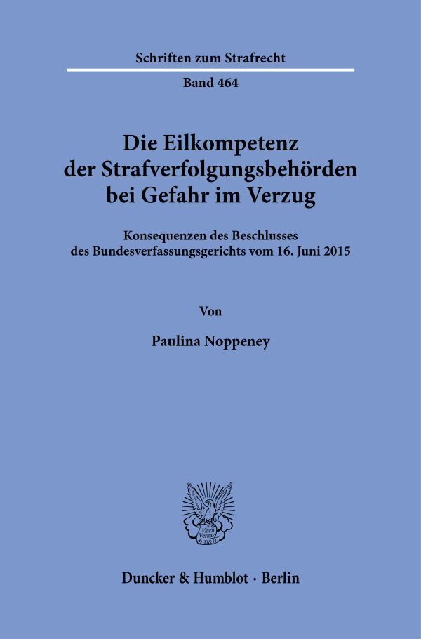 Die Eilkompetenz der Strafverfolgungsbehörden bei Gefahr im Verzug