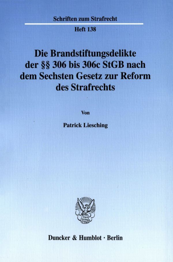Die Brandstiftungsdelikte der 306 bis 306c StGB nach dem Sechsten Gesetz zur Reform des Strafrechts.