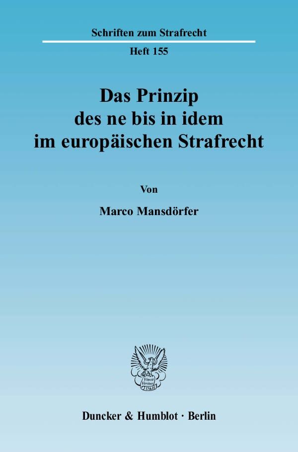 Das Prinzip des ne bis in idem im europäischen Strafrecht.